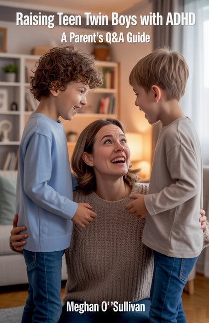 Raising Teen Twin Boys with ADHD: A Parent's Q&A Guide
