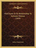 Oral Sepsis In Its Relationship To Systemic Disease (1918)