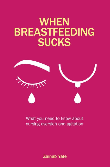 When Breastfeeding Sucks: What You Need to Know about Nursing Aversion and Agitation