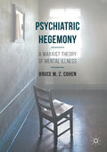 Psychiatric Hegemony: A Marxist Theory of Mental Illness (2016)