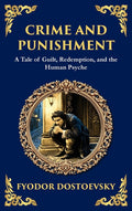 Crime and Punishment: Dostoevsky's Exploration of Guilt, Redemption, and Justice (Deluxe Hardbound Edition)
