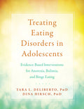 Treating Eating Disorders in Adolescents: Evidence-Based Interventions for Anorexia, Bulimia, and Binge Eating