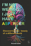 I'm Not Weirdo, I Just Have Asperger: Discovering the beauty of a different world