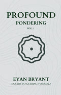 Profound Pondering: A guide to guiding yourself