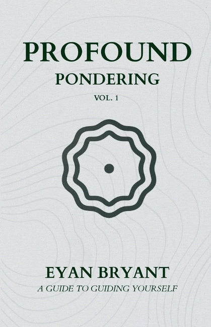 Profound Pondering: A guide to guiding yourself