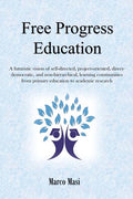 Free Progress Education: A futuristic vision of self-directed, project-oriented, direct-democratic, and non-hierarchical, learning communities from pr