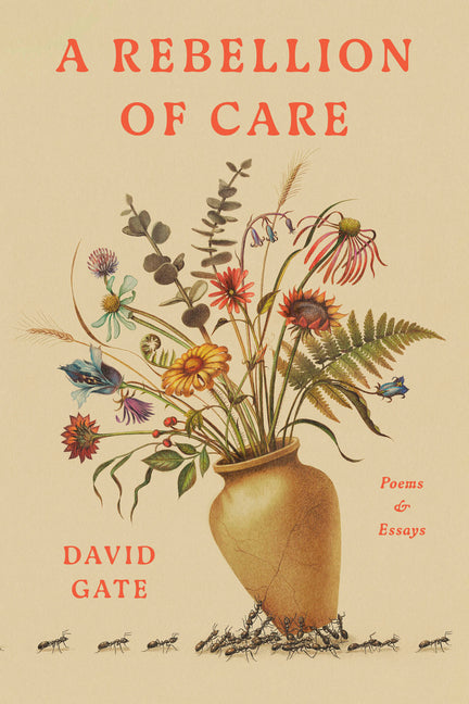 A Rebellion of Care: Poems and Essays