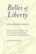 Belles of Liberty: Gender, Bennett College, and the Civil Rights Movement in Greensboro, North Carolina