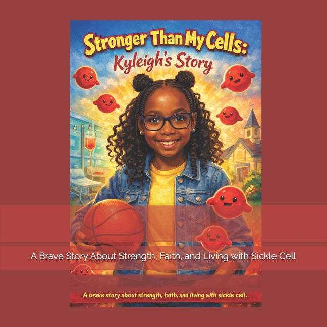 Stronger Than My Cells: Kyleigh's Story: A Brave Story About Strength, Faith, and Living with Sickle Cell