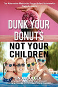 Dunk Your Donuts, Not Your Children: The Alternative Method to Forced Infant Submersion Swim Lessons