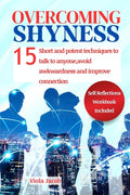 Overcoming Shyness: 15 Short and Potent Steps to Talk to Anyone, Avoid Awkwardness, and Improve Connection