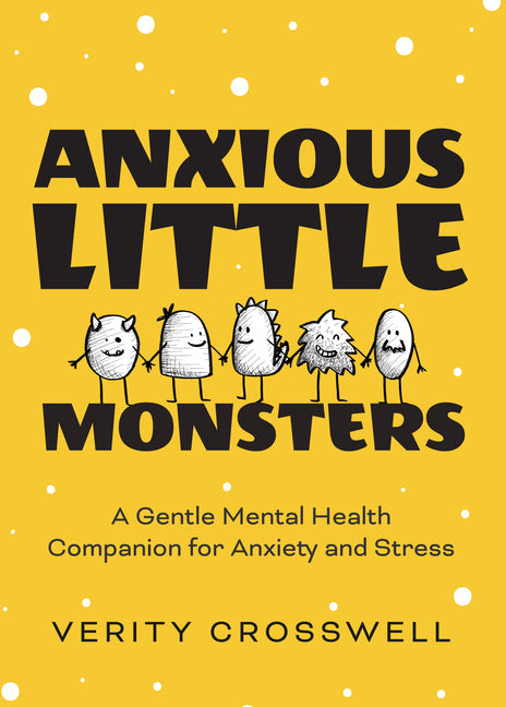 Anxious Little Monsters: A Gentle Mental Health Companion for Anxiety and Stress (Art Therapy, Mood Disorder Gift)