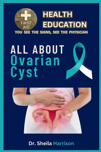 All About Ovarian Cyst: Symptoms, Causes, Diagnosis, Types, Treatment, Medications, Prevention & Control