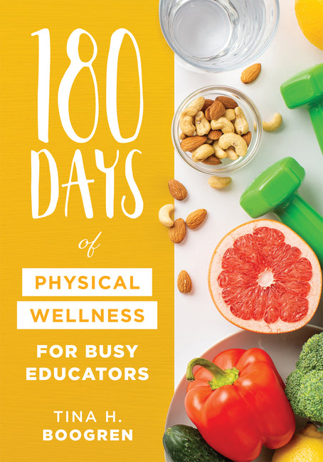 180 Days of Physical Wellness for Busy Educators: (36 Weeks of Daily Self-Care for Teachers and Administrators) (Educator Wellness)