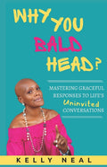 Why You Bald Head?: Mastering Graceful Responses to Life's Uninvited Conversations