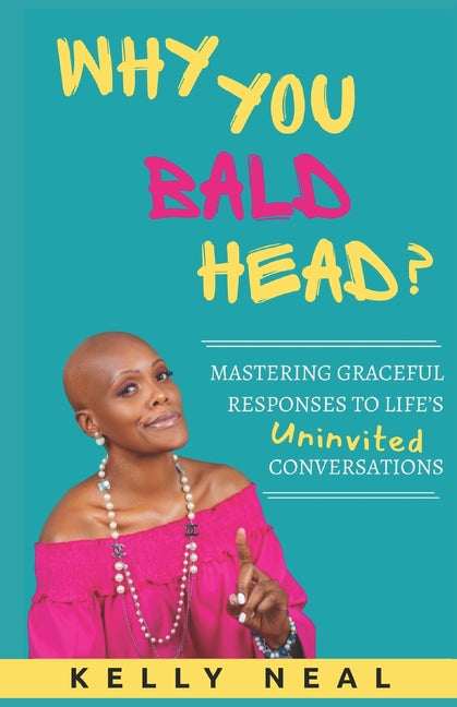 Why You Bald Head?: Mastering Graceful Responses to Life's Uninvited Conversations