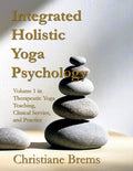 Integrated Holistic Yoga Psychology: Volume 1 in Therapeutic Yoga Teaching, Clinical Service, and Practice