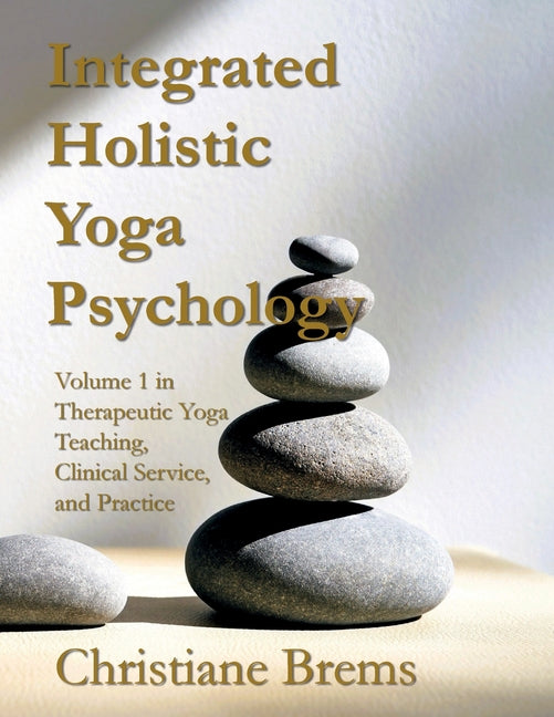 Integrated Holistic Yoga Psychology: Volume 1 in Therapeutic Yoga Teaching, Clinical Service, and Practice