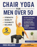 Chair Yoga for Men Over 50: Quick and Simple Illustrated Exercises to Help Seniors Lose Weight and Increase Strength, Mobility, Flexibility, and Balan
