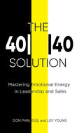 The 4040 Solution: Mastering Emotional Energy in Leadership and Sales