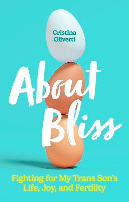 About Bliss: Fighting for My Trans Son's Life, Joy, and Fertility