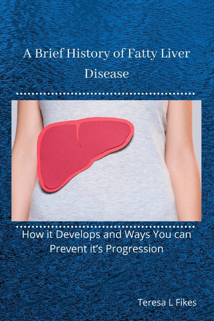 A Brief History of Fatty Liver Disease: How it Develops and Ways You can Prevent it's Progression