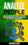 Analyze People: Analysis of human behavior through the use of body language and manipulation, secret techniques to read people, recogn