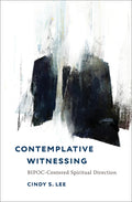 Contemplative Witnessing: Bipoc-Centered Spiritual Direction
