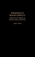 Permission to Remain Among Us: Education for Blacks in Oberlin, Ohio, 1880-1914