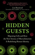 Hidden Guests: Migrating Cells and How the New Science of Microchimerism Is Redefining Human Identity