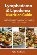Lymphedema & Lipedema Nutrition Guide: A Beginner-Friendly Plan with Food Lists, Low-Sodium Meal Templates, and a Simple Meal Plan + Recipes