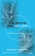The Medium and the Light: Reflections on Religion and Media