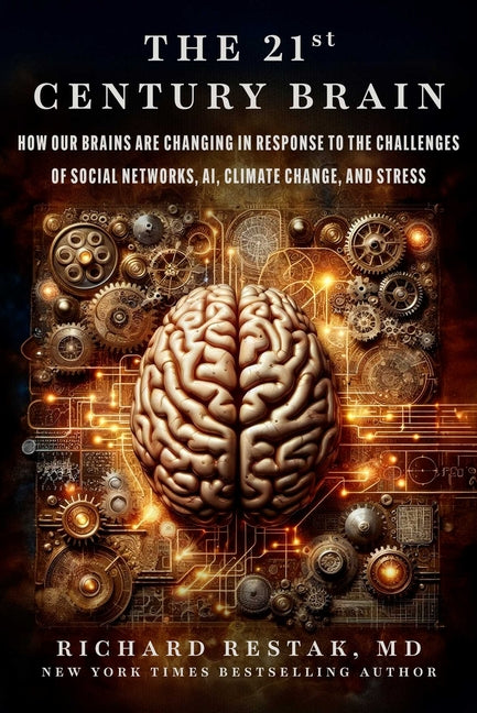 The 21st Century Brain: How Our Brains Are Changing in Response to the Challenges of Social Networks, Ai, Climate Change, and Stress