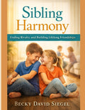 Sibling Harmony: Ending Rivalry and Building Lifelong Friendships