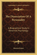 The Dissociation Of A Personality: A Biographical Study In Abnormal Psychology