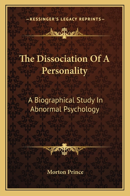 The Dissociation Of A Personality: A Biographical Study In Abnormal Psychology