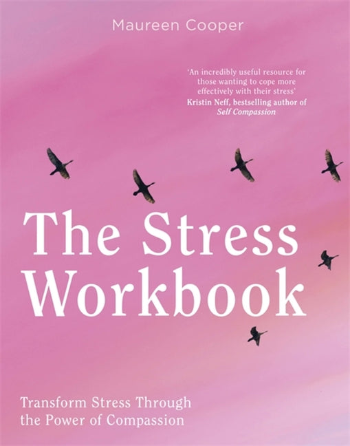 The Stress Workbook: Transform Stress Through the Power of Compassion