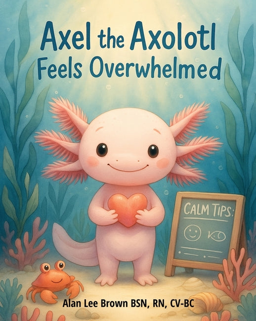 Axel the Axolotl Feels Overwhelmed