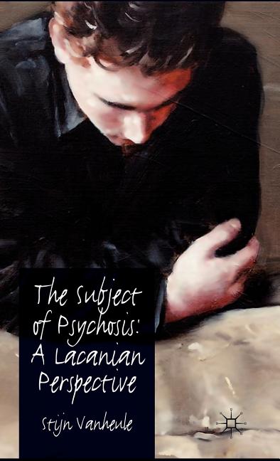 The Subject of Psychosis: A Lacanian Perspective (2011)