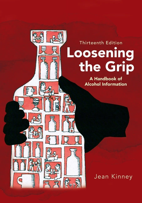 Loosening the Grip 13th Edition: A Handbook of Alcohol Information (Loosening the Grip)