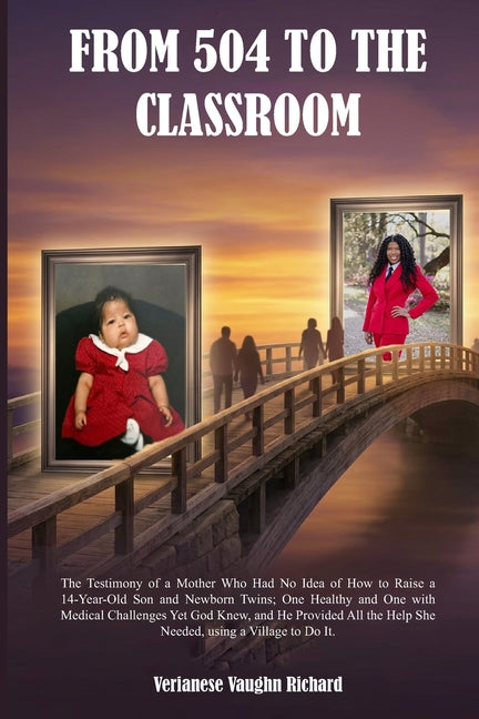From 504 to the Classroom: "The Testimony of a Mother Who Had No Idea of How to Raise a 14 Year Old Son and Newborn Twins; One Healthy and One with Me