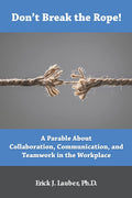 Don't Break the Rope!: A Parable About Collaboration, Communication, and Teamwork in the Workplace