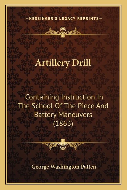 Artillery Drill: Containing Instruction In The School Of The Piece And Battery Maneuvers (1863)