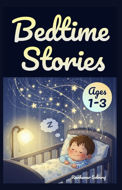 Bedtime Stories for Toddlers Ages 1-3: 40+ Picture-Based Short Sleep Tales to Help Toddlers Settle, Feel Safe and Drift Peacefully to Sleep