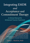 Integrating EMDR and Acceptance and Commitment Therapy: A Clinical Manual for Enhanced Trauma Treatment