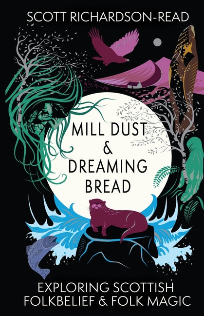 Mill Dust and Dreaming Bread: Exploring Scottish Folk Belief and Folk Magic