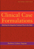 Clinical Case Formulations: Matching the Integrative Treatment Plan to the Client (Revised)