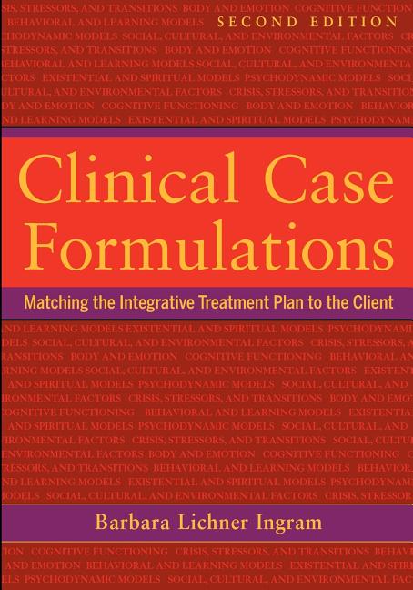 Clinical Case Formulations: Matching the Integrative Treatment Plan to the Client (Revised)