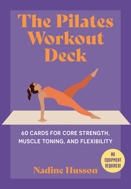 The Pilates Workout Deck: 60 Cards for Core Strength, Muscle Toning, and Flexibility