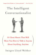 The Intelligent Conversationalist: 31 Cheat Sheets That Will Show You How to Talk to Anyone about Anything, Anytime